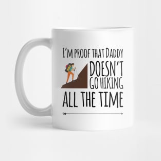 I'm proof that daddy doesn't go hiking all the time Mug
